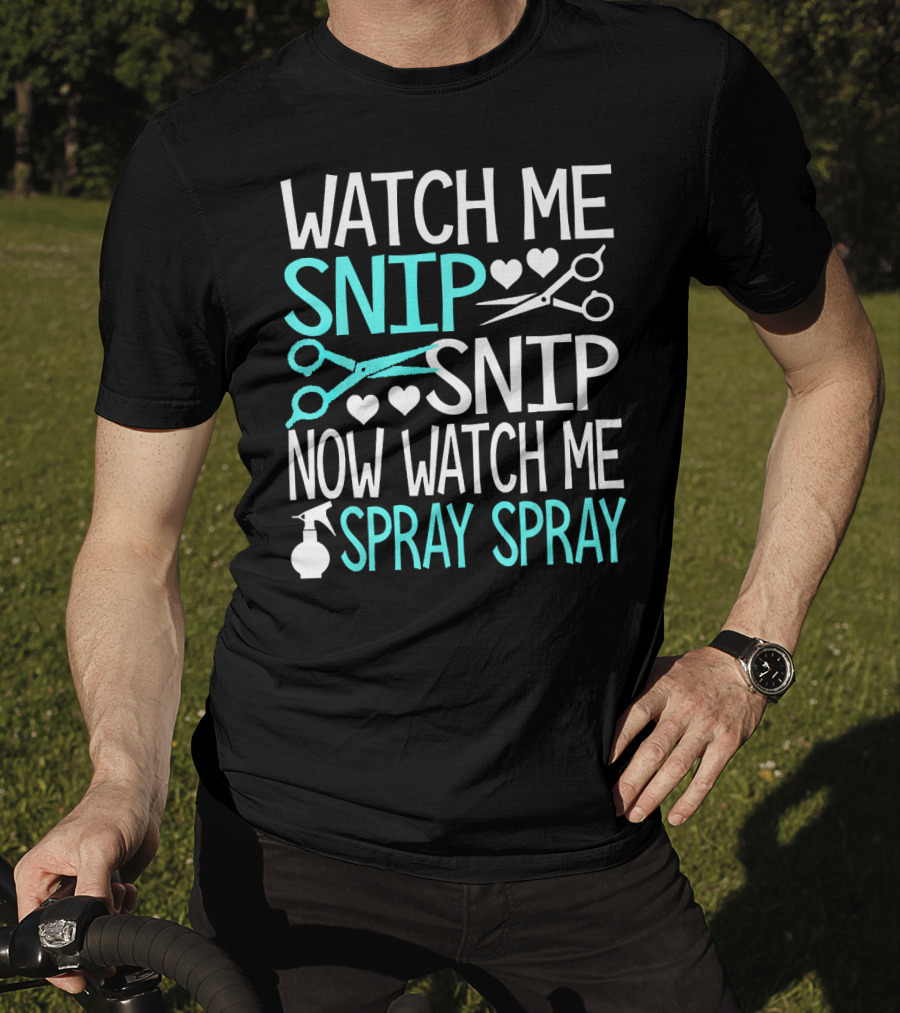 Watch Me Snip Snip Now Watch Me Spray Spray Hearts Scissors Bottle T-Shirt