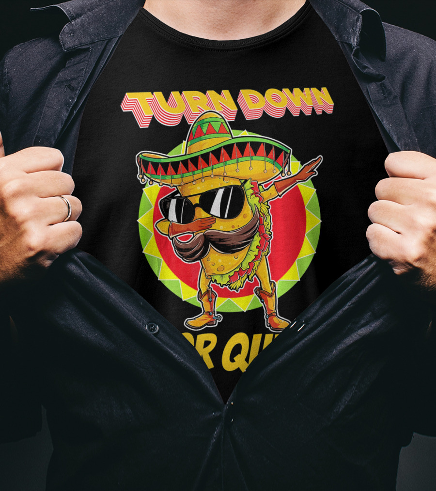 Turn Down Por Que Funny Dabbing Taco T-Shirt