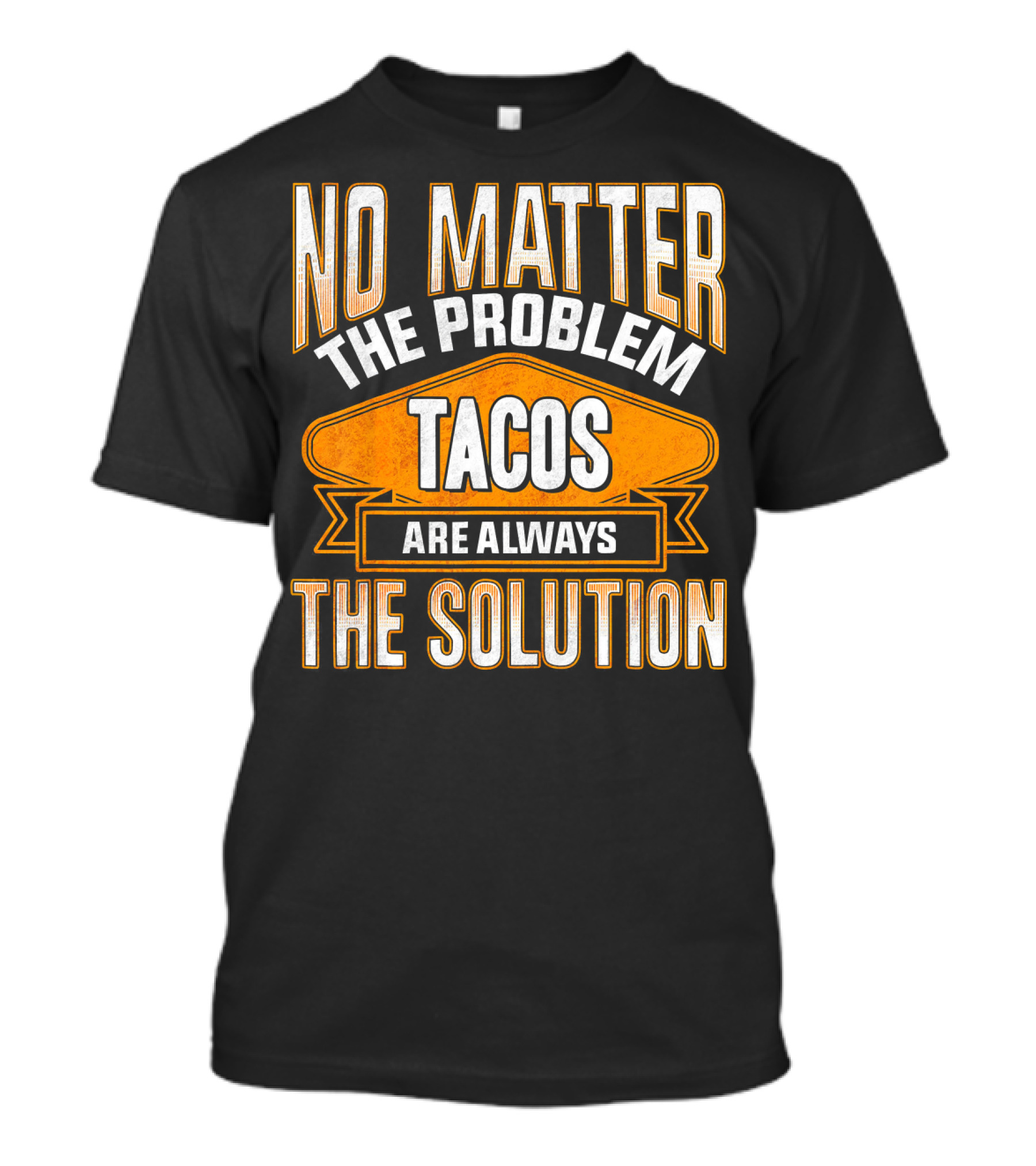 No Matter The Problem Tacos Are Always The Solution T-Shirt