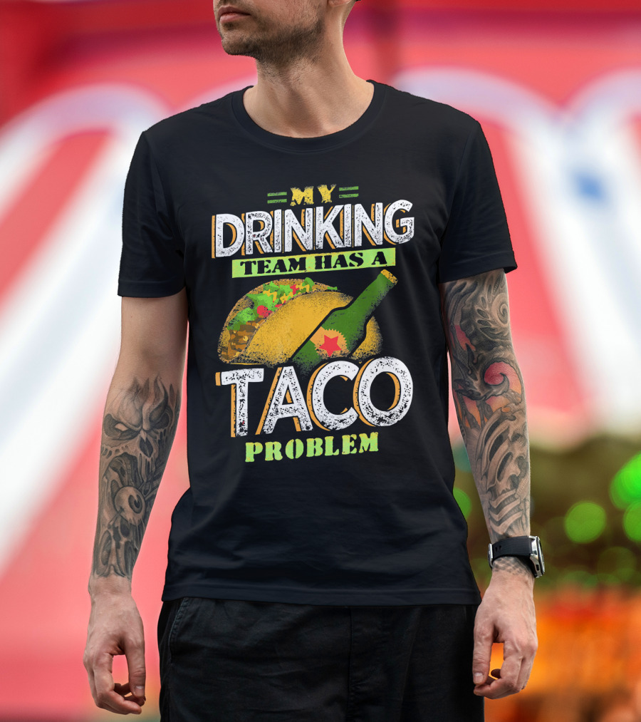 My Drinking Team Has a Taco Problem with Bottle and Taco T-Shirt