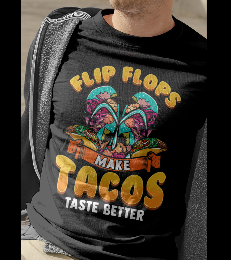 Flip Flops Make Tacos Taste Better T-Shirt