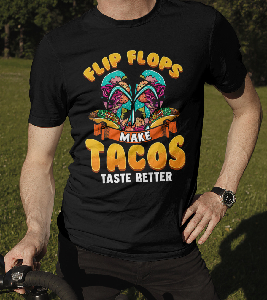 Flip Flops Make Tacos Taste Better T-Shirt