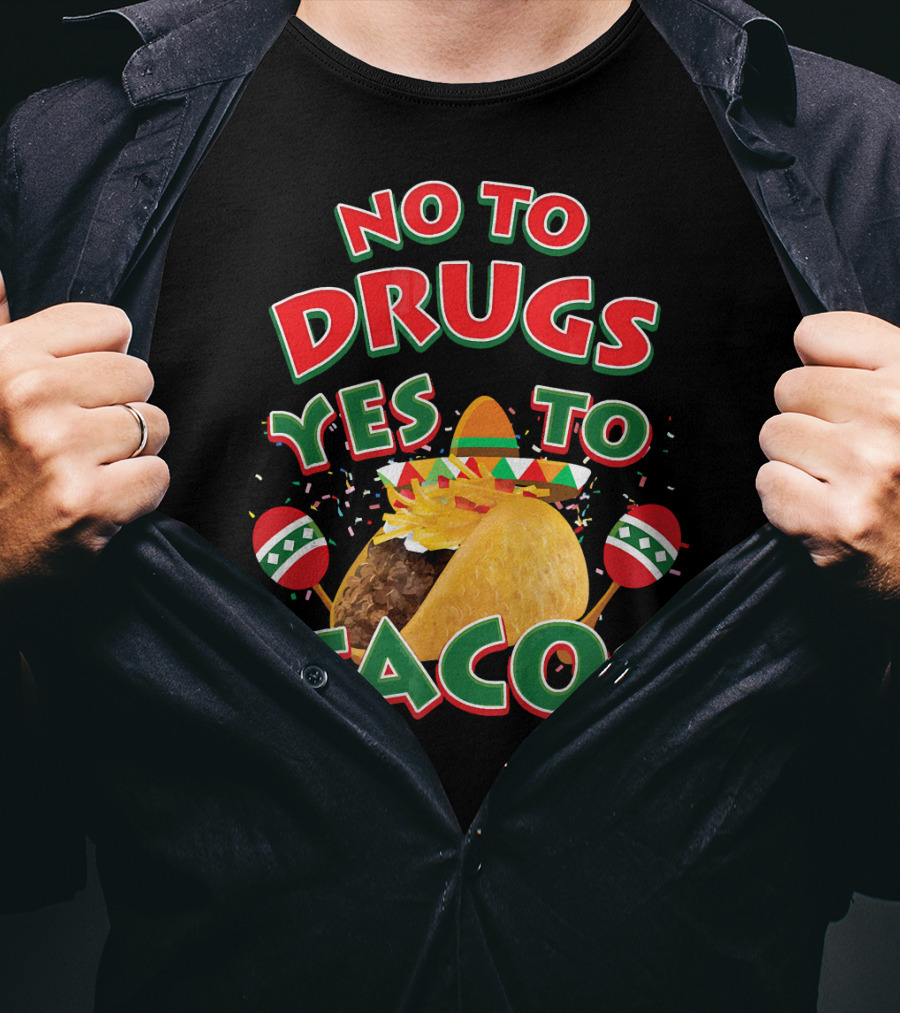 No To Drugs Yes To Tacos Sombrero Confetti Maracas Fiesta T-Shirt
