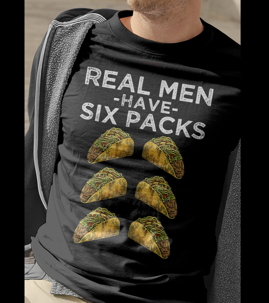 Real Men Have Six Packs Of Tacos T-Shirt