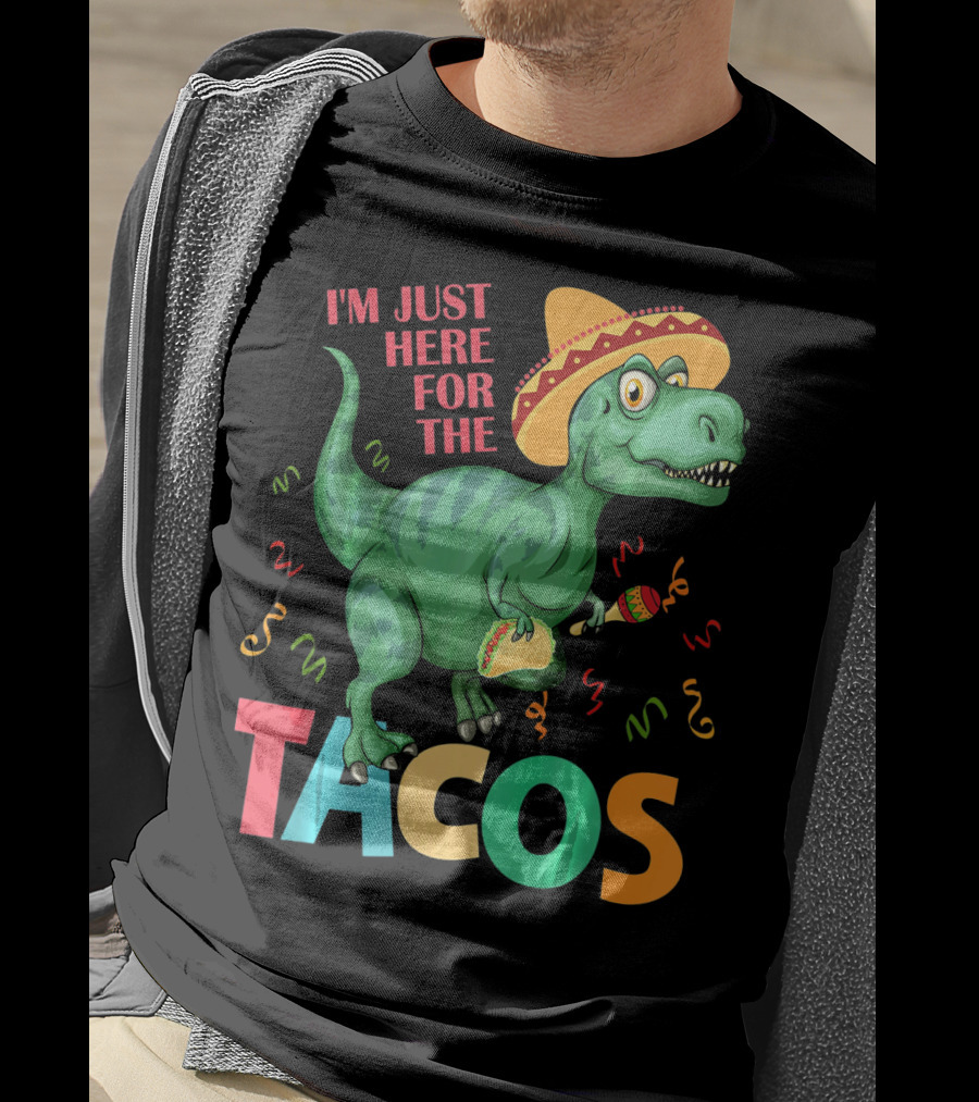I'm Just Here For The Tacos Rex Cinco Sombrero Fiesta T-Shirt