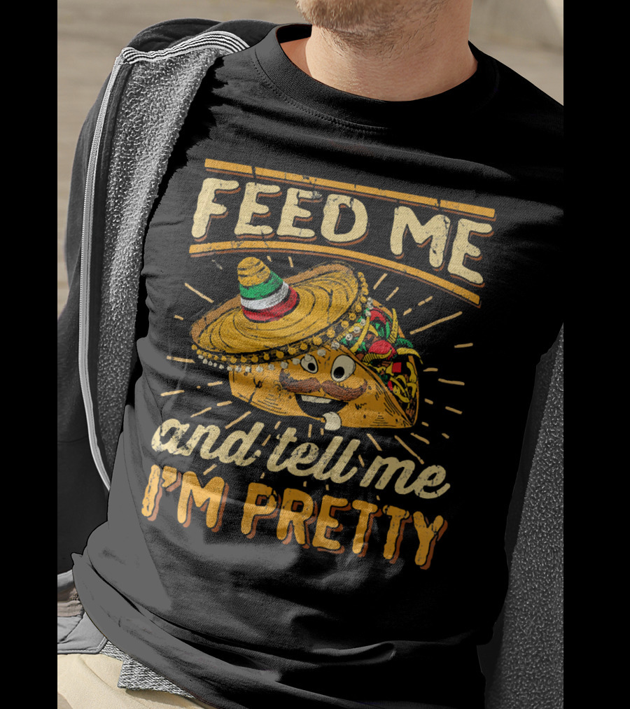 Feed Me Taco And Tell Me I'm Pretty Sombrero Taco T-Shirt