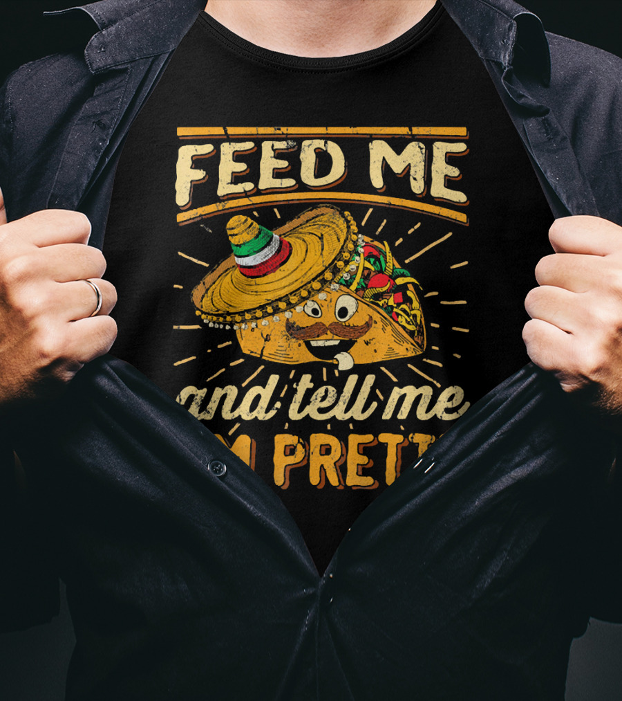 Feed Me Taco And Tell Me I'm Pretty Sombrero Taco T-Shirt