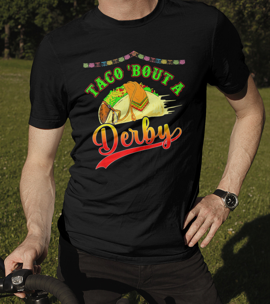 Taco 'Bout A Derby Mexican Kentuc Party T-Shirt