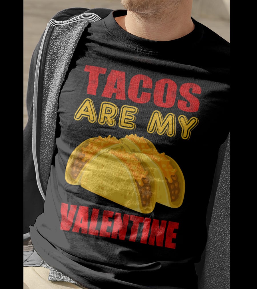 Tacos Are My Valentine Three Cheese Tacos T-Shirt
