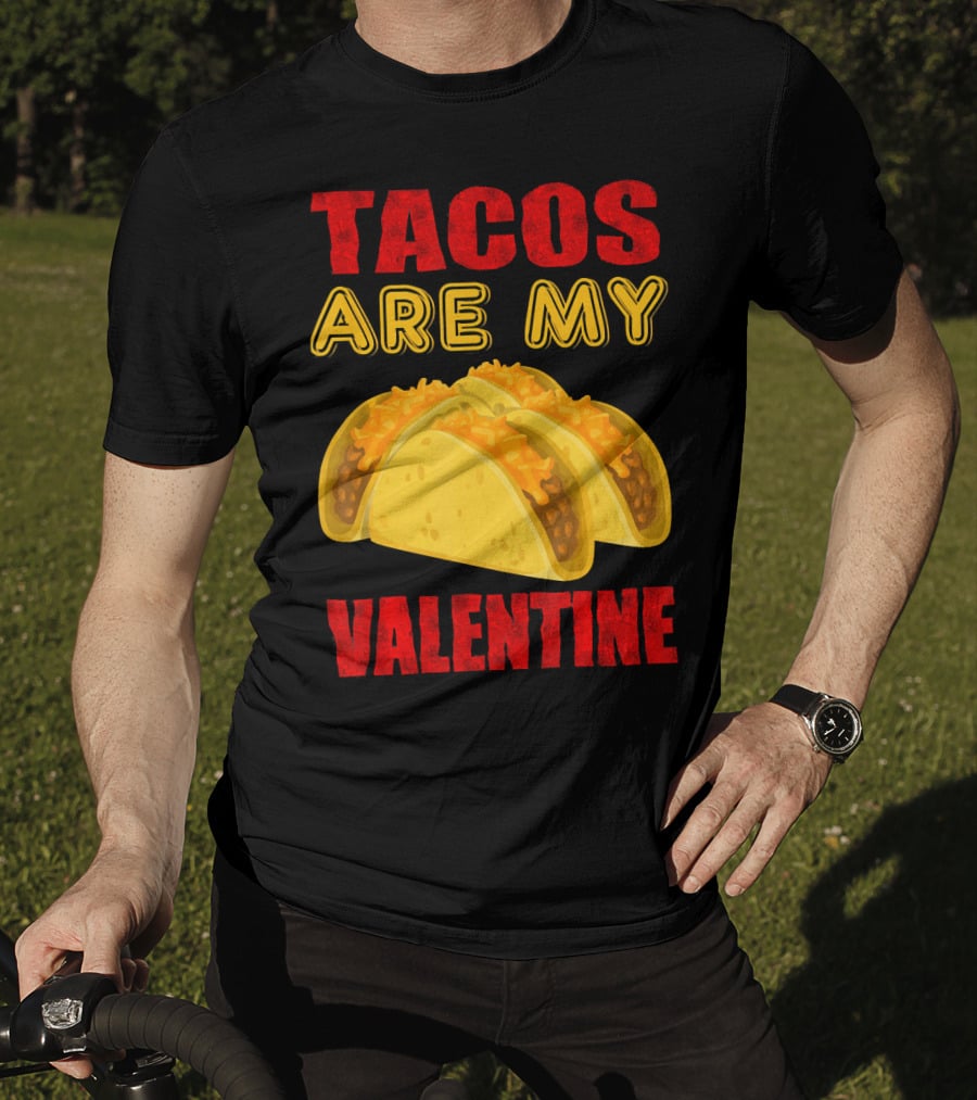 Tacos Are My Valentine Three Cheese Tacos T-Shirt