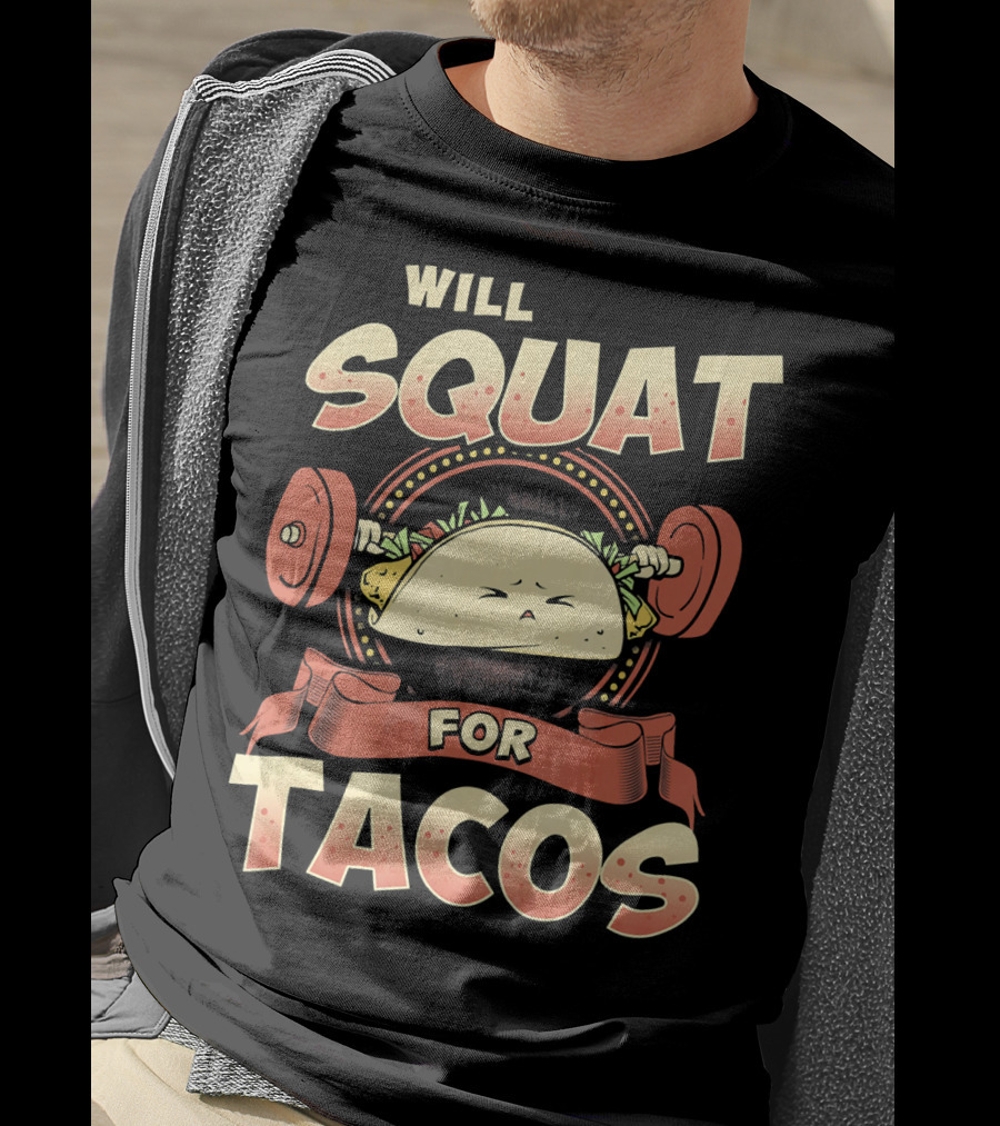 Will Squat For Tacos T-Shirt