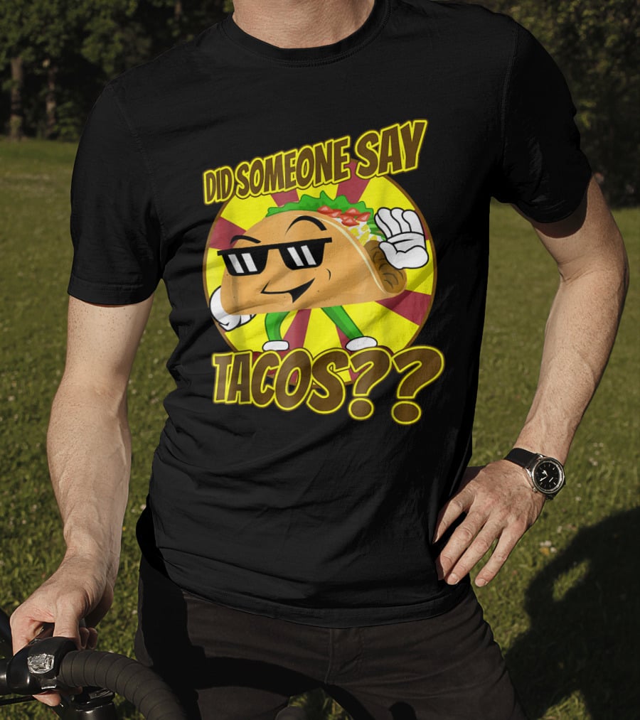 Did Someone Say Tacos Funny Mexican Food Tacos?? T-Shirt