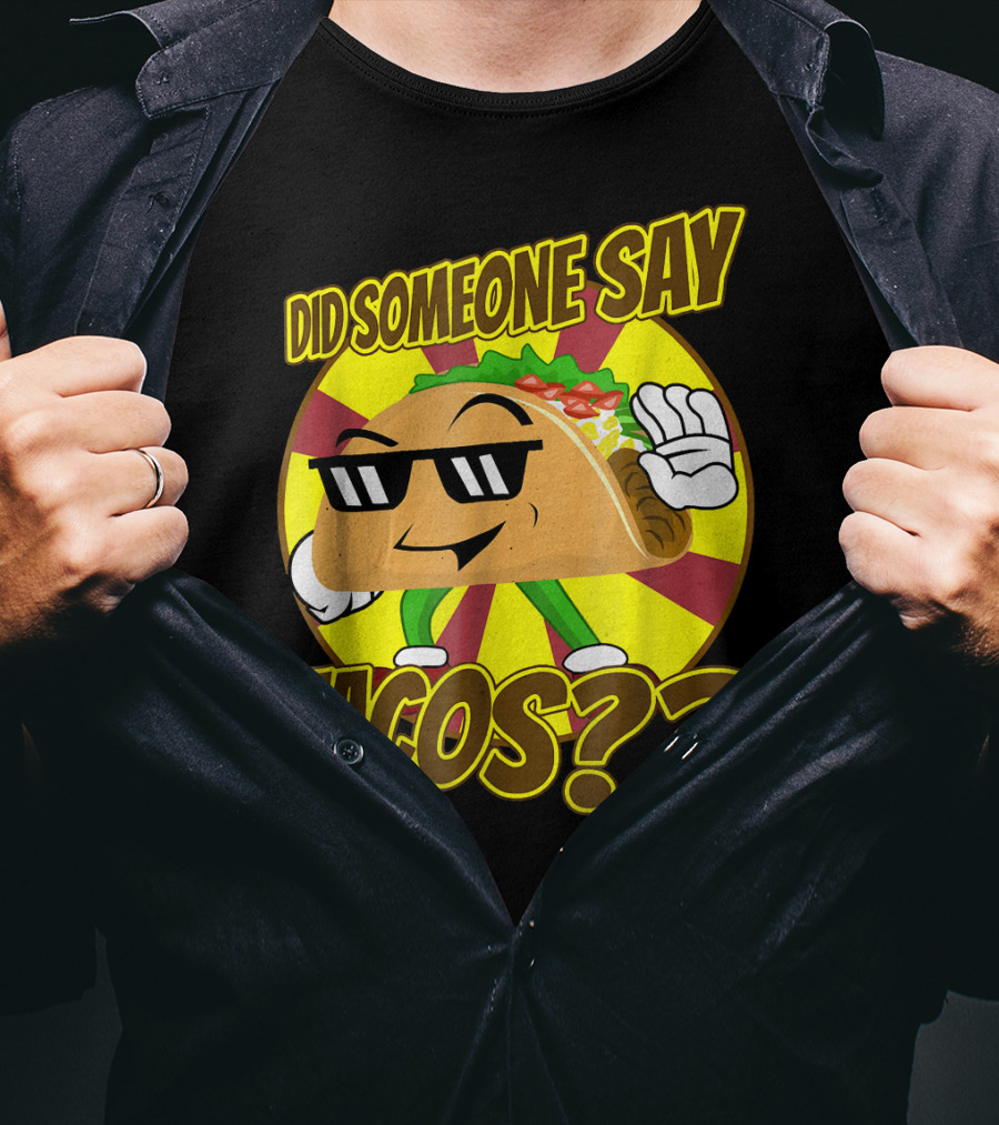 Did Someone Say Tacos Funny Mexican Food Tacos?? T-Shirt