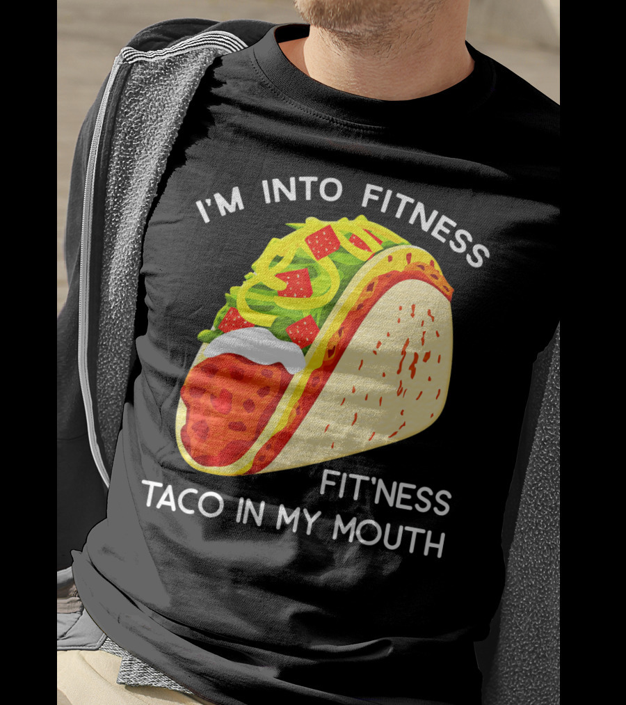 I'm Into Fitness Fit'ness Taco In My Mouth Funny Taco Tuesday Taco T-Shirt