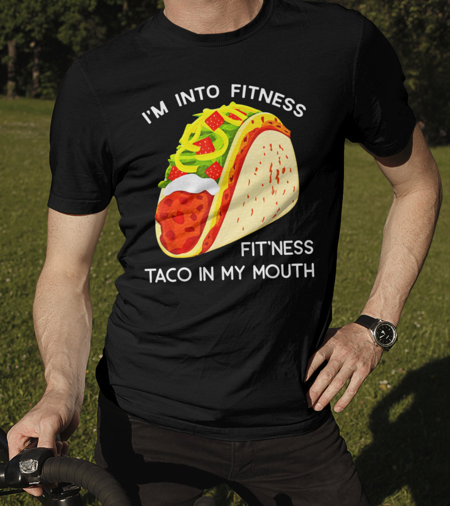 I'm Into Fitness Fit'ness Taco In My Mouth Funny Taco Tuesday Taco T-Shirt