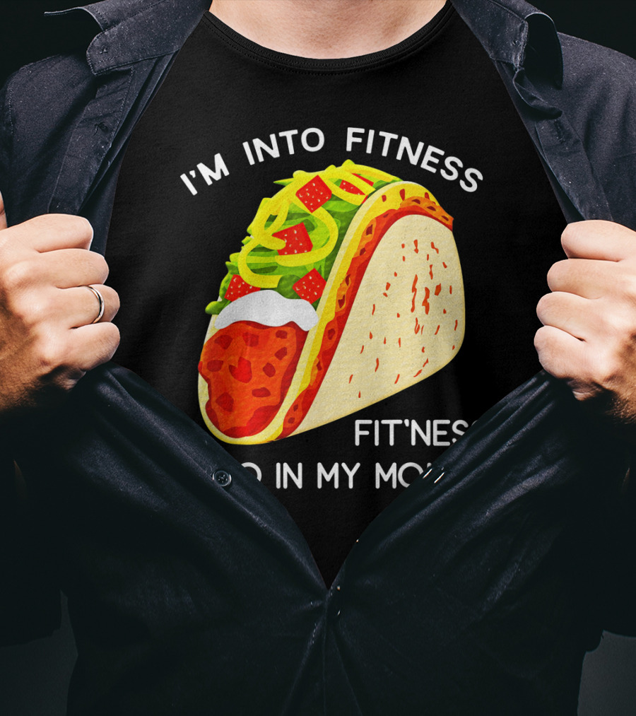 I'm Into Fitness Fit'ness Taco In My Mouth Funny Taco Tuesday Taco T-Shirt
