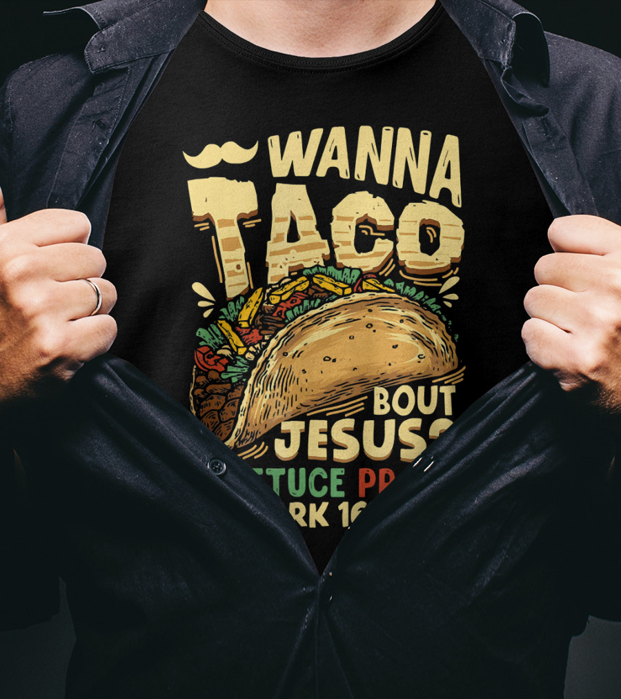 Wanna Taco Bout Jesus Lettuce Pray Mark 16:15 T-Shirt