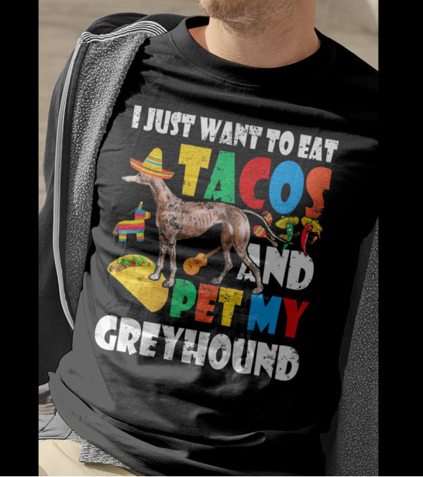 I Just Want To Eat Tacos And Pet My Greyhound Sombrero Pinata Guitar Peppers T-Shirt