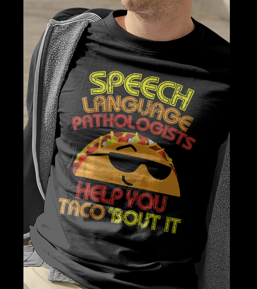 Speech Language Pathologists Help You Taco 'Bout It T-Shirt
