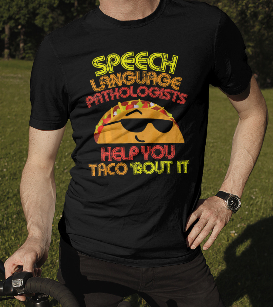 Speech Language Pathologists Help You Taco 'Bout It T-Shirt