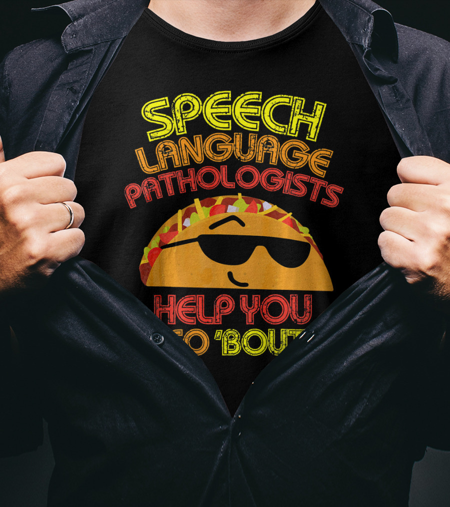 Speech Language Pathologists Help You Taco 'Bout It T-Shirt