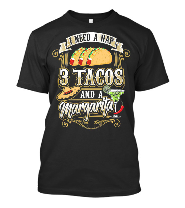 I Need A Nap Three Tacos Sombrero Margarita Pepper T-Shirt