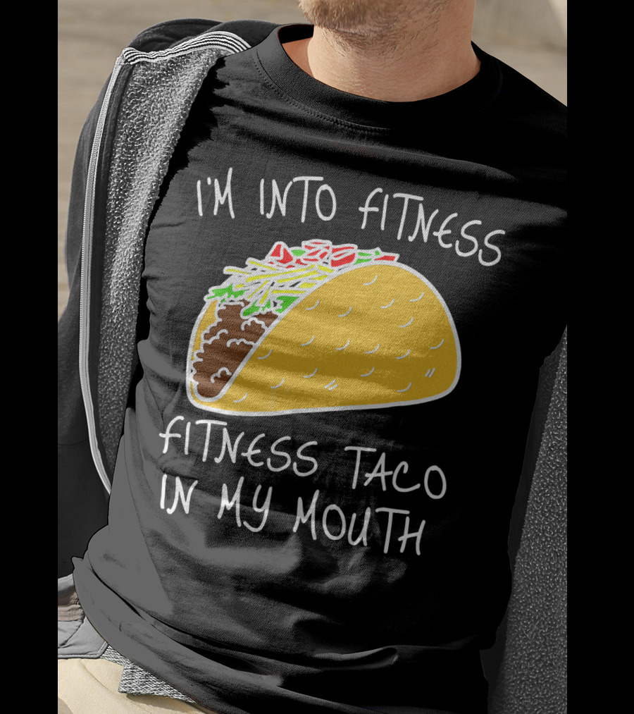 I'm Into Fitness Fitness Taco In My Mouth Mexican T-Shirt