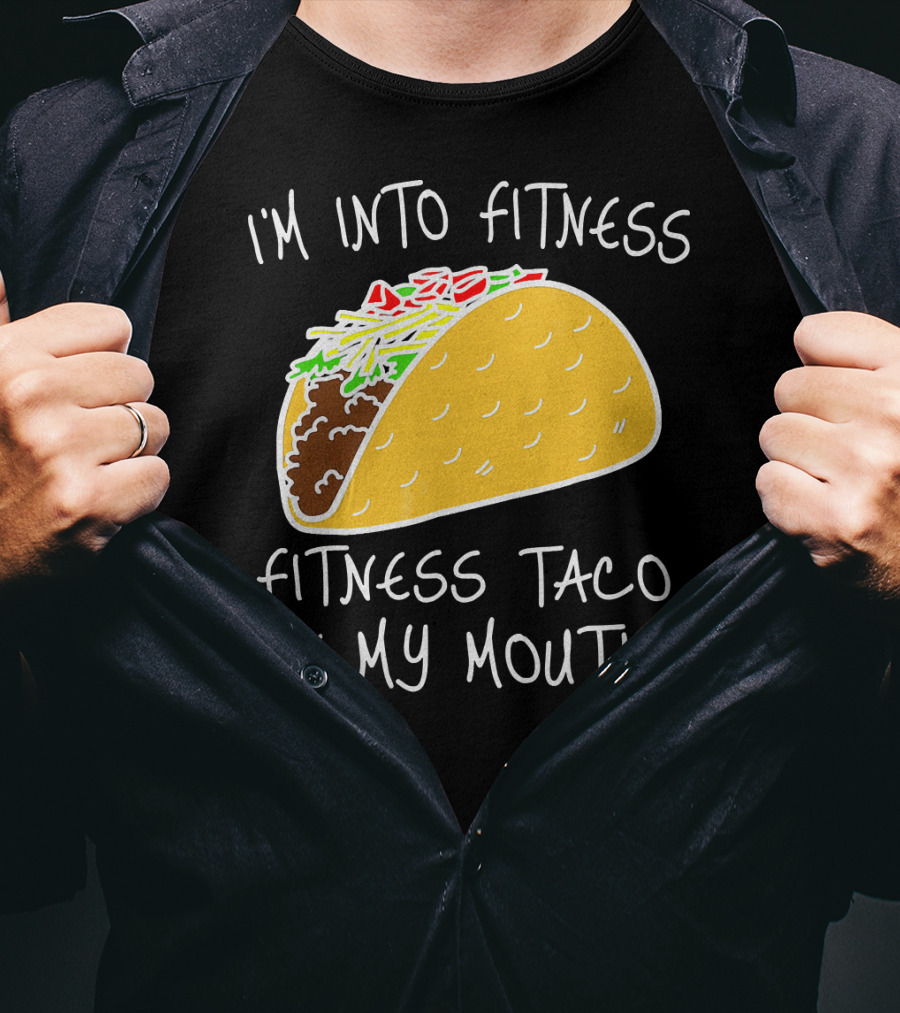 I'm Into Fitness Fitness Taco In My Mouth Mexican T-Shirt