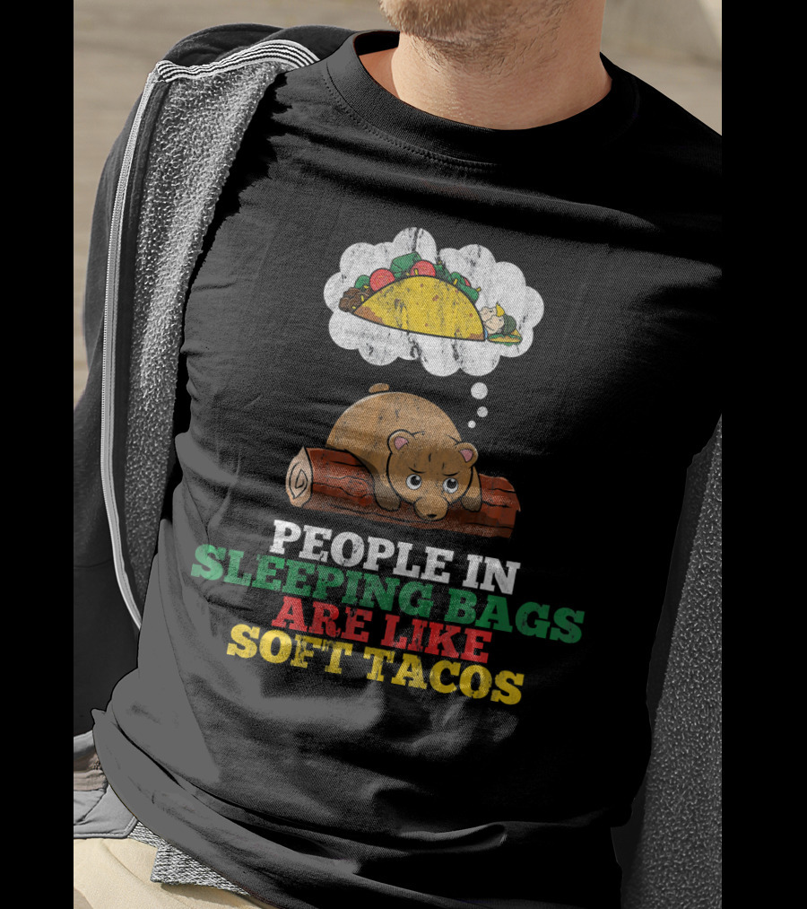 People In Sleeping Bags Are Like Soft Tacos Bear Dreaming Of Taco T-Shirt