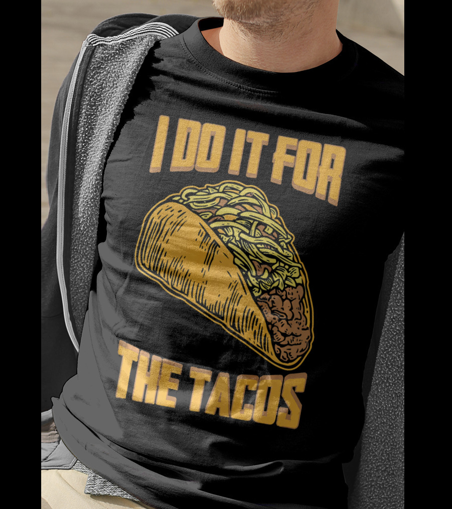 I Do It For The Tacos Funny Fitness Humor T-Shirt