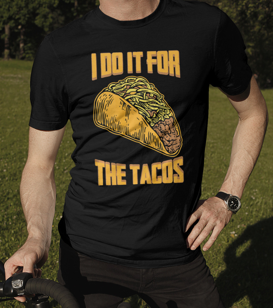 I Do It For The Tacos Funny Fitness Humor T-Shirt