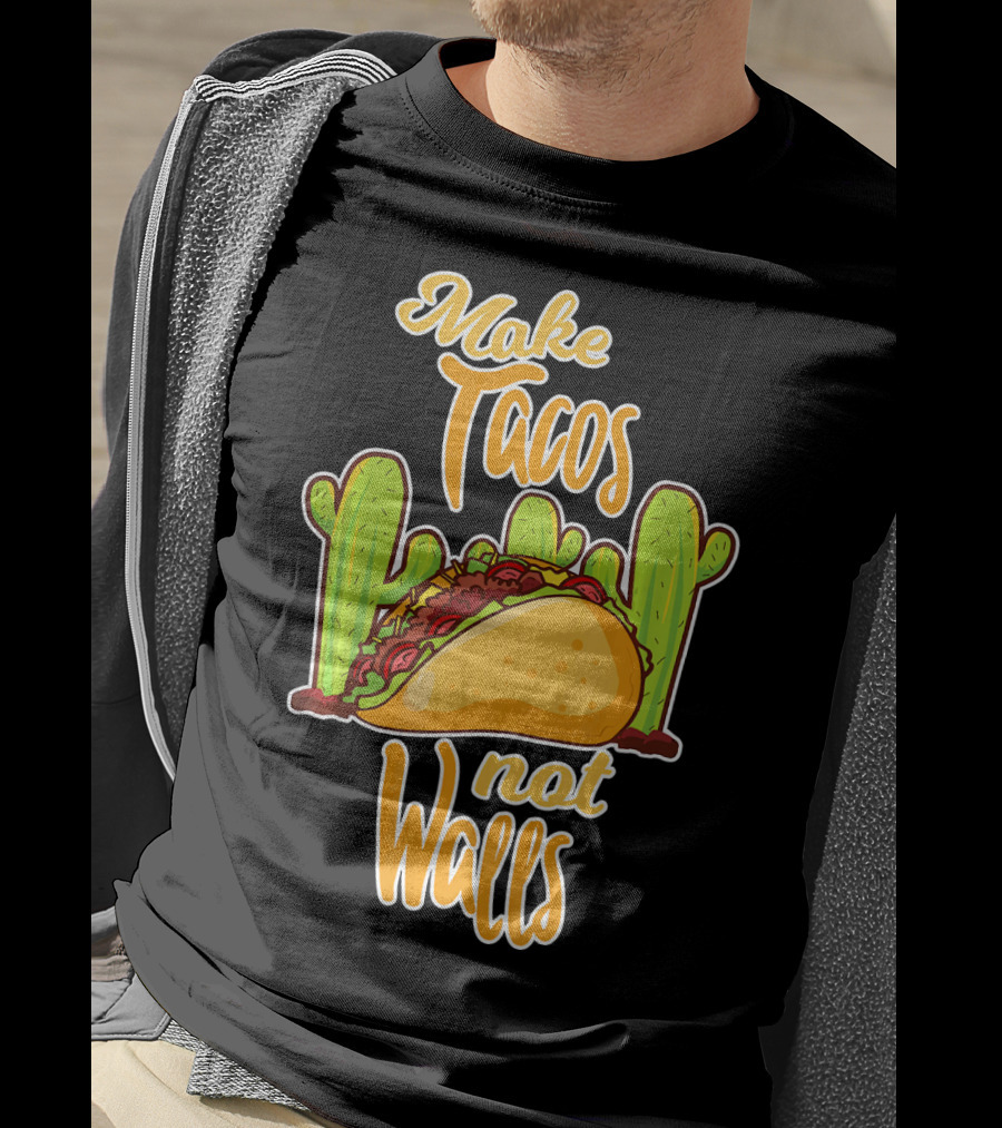 Make Tacos Not Walls Cactus Taco T-Shirt