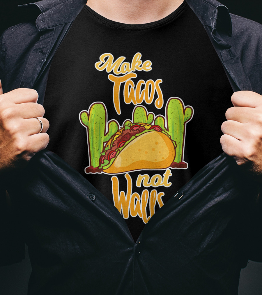 Make Tacos Not Walls Cactus Taco T-Shirt