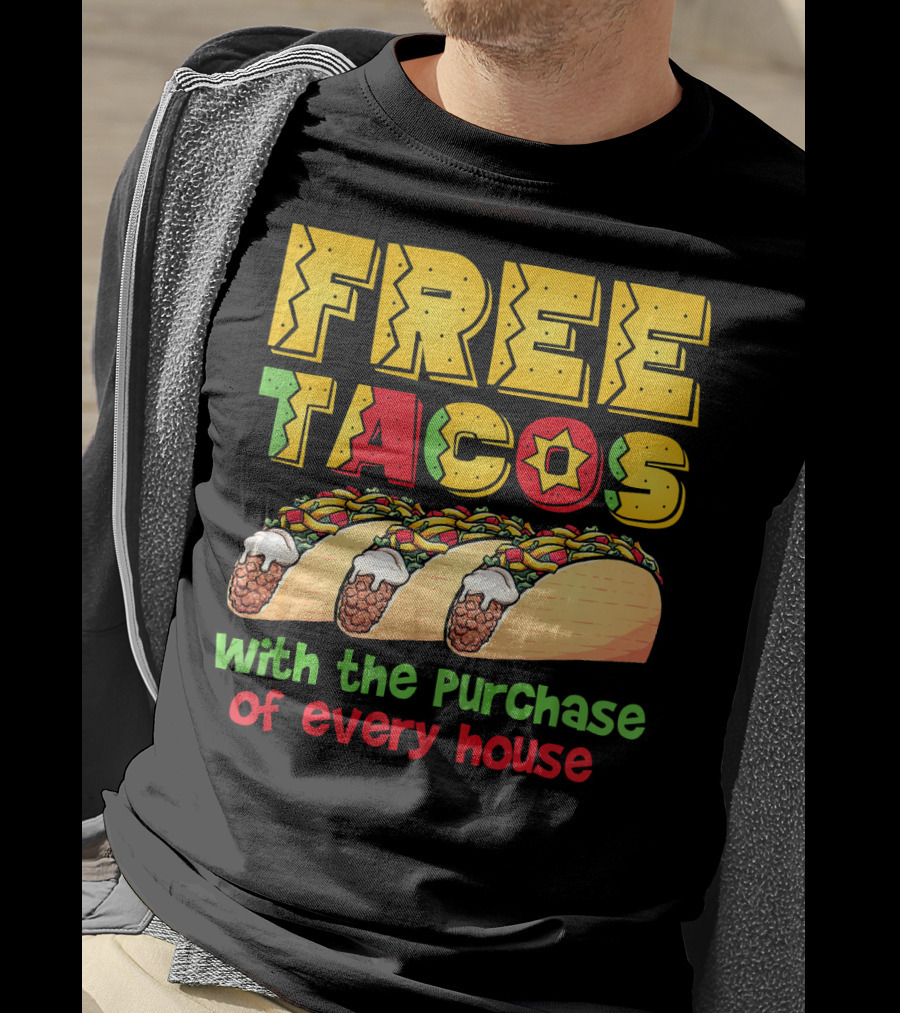 Free Tacos With The Purchase Of Every House T-Shirt