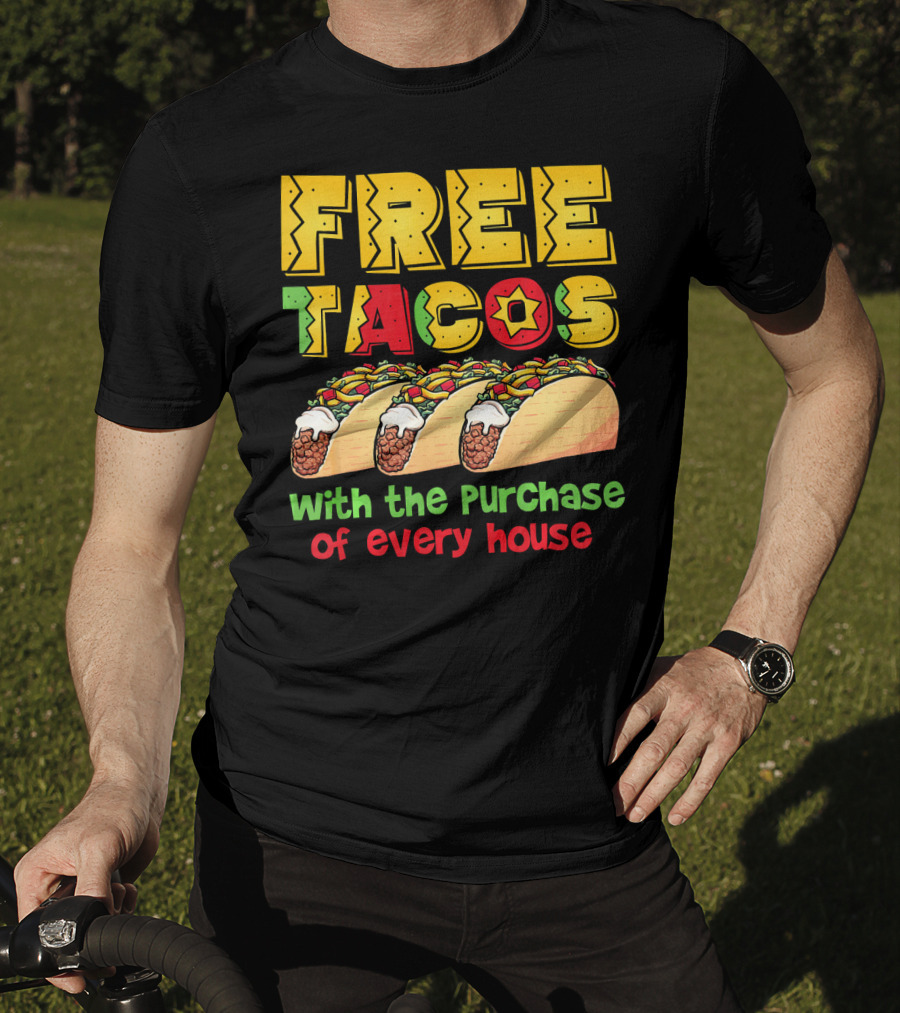 Free Tacos With The Purchase Of Every House T-Shirt