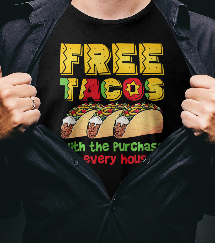 Free Tacos With The Purchase Of Every House T-Shirt