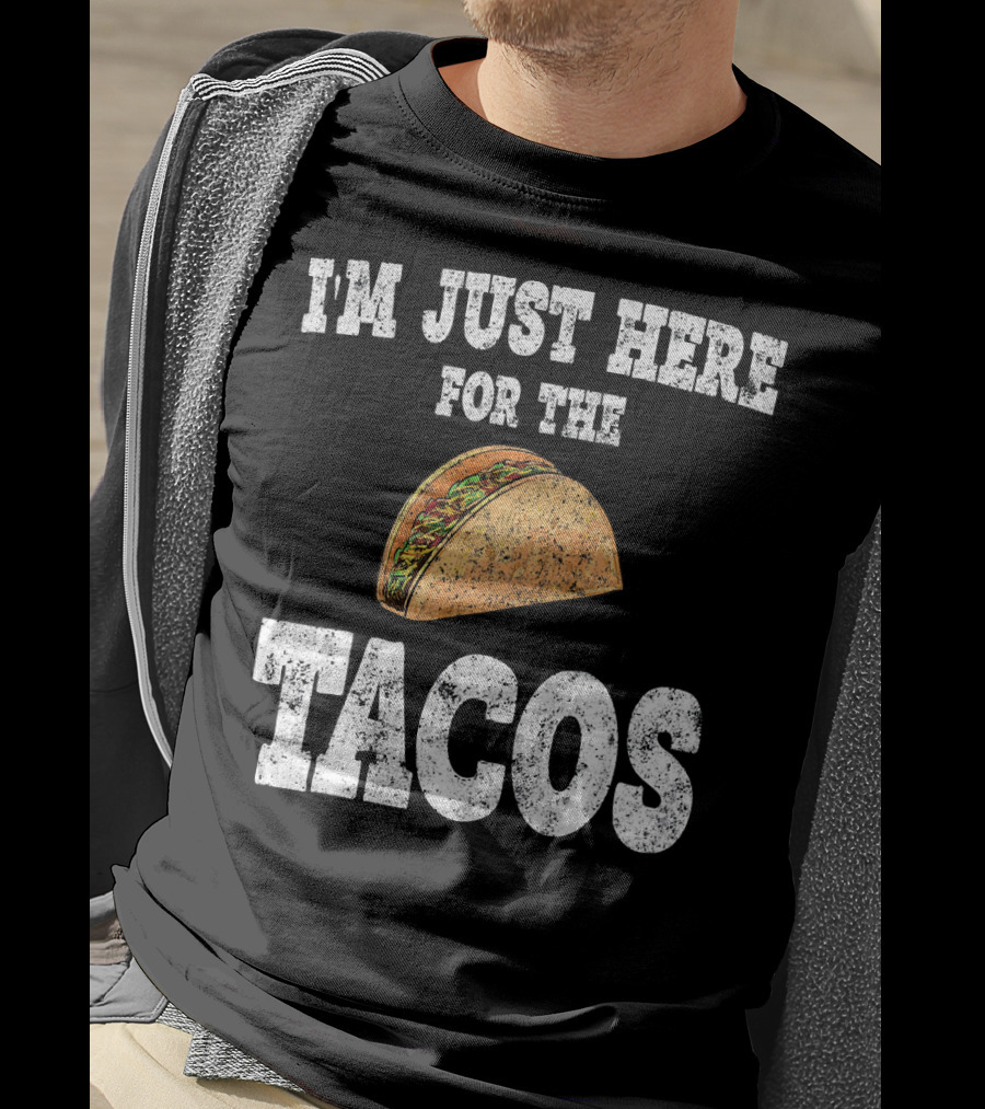 I'm Just Here For The Tacos Funny Mexican Taco T-Shirt