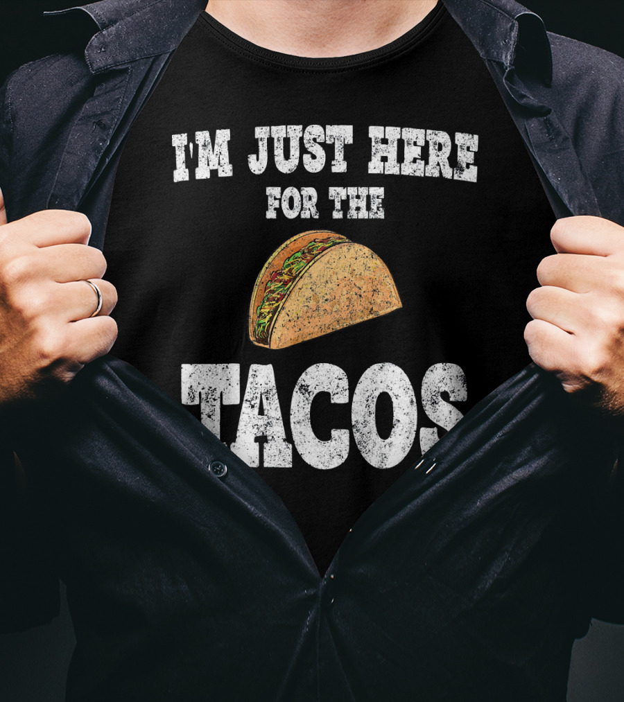 I'm Just Here For The Tacos Funny Mexican Taco T-Shirt