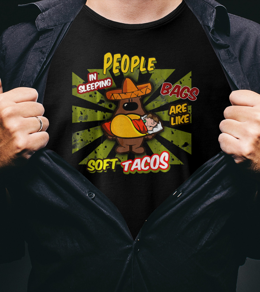 People In Sleeping Bags Are Like Soft Tacos T-Shirt