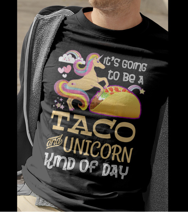It's Going To Be A Taco And Unicorn Kind Of Day T-Shirt