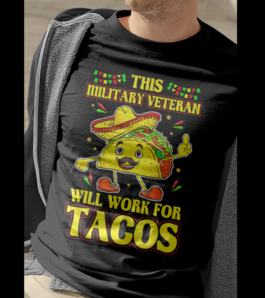 This Military Veteran Will Work For Tacos T-Shirt