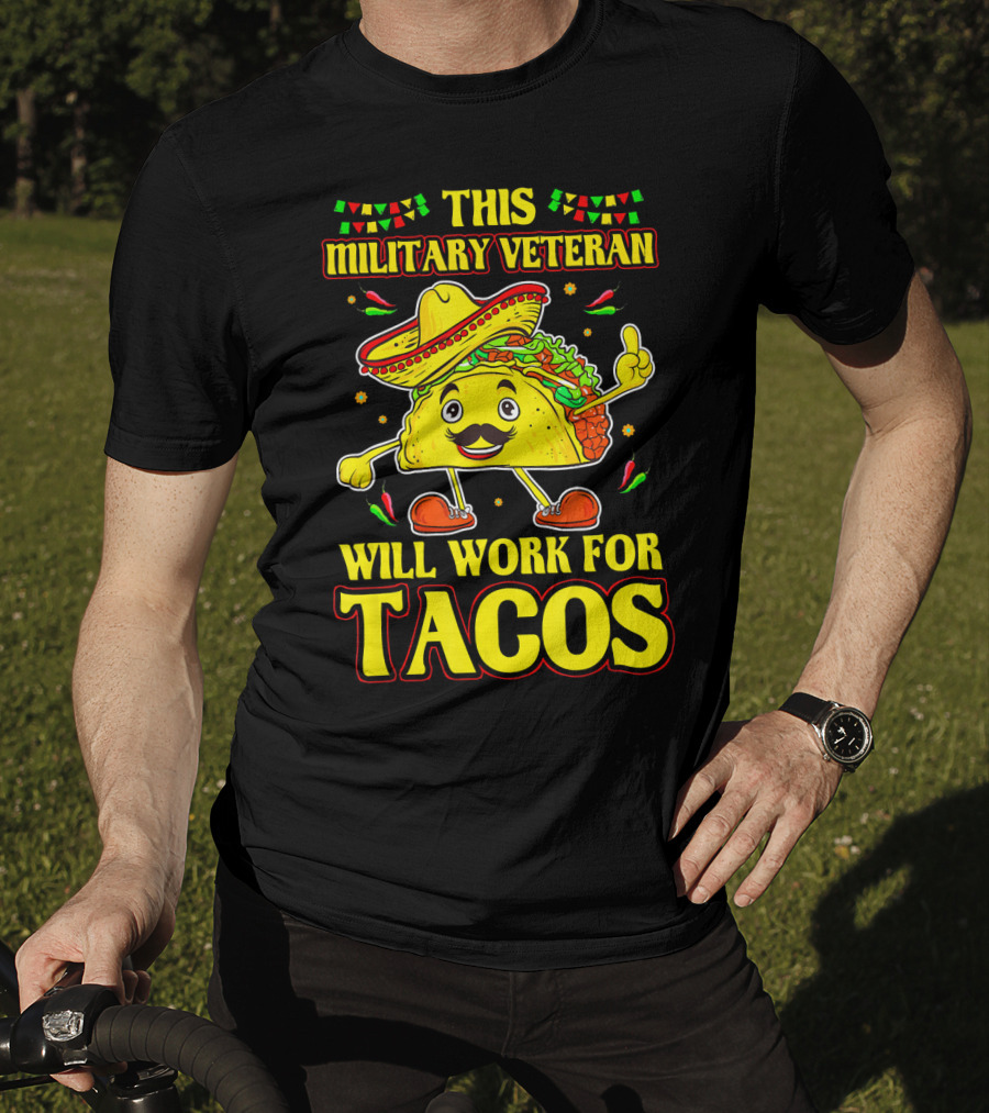 This Military Veteran Will Work For Tacos T-Shirt