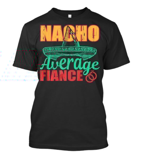 Nacho Average Fiance Sombrero Wedding Rings T-Shirt