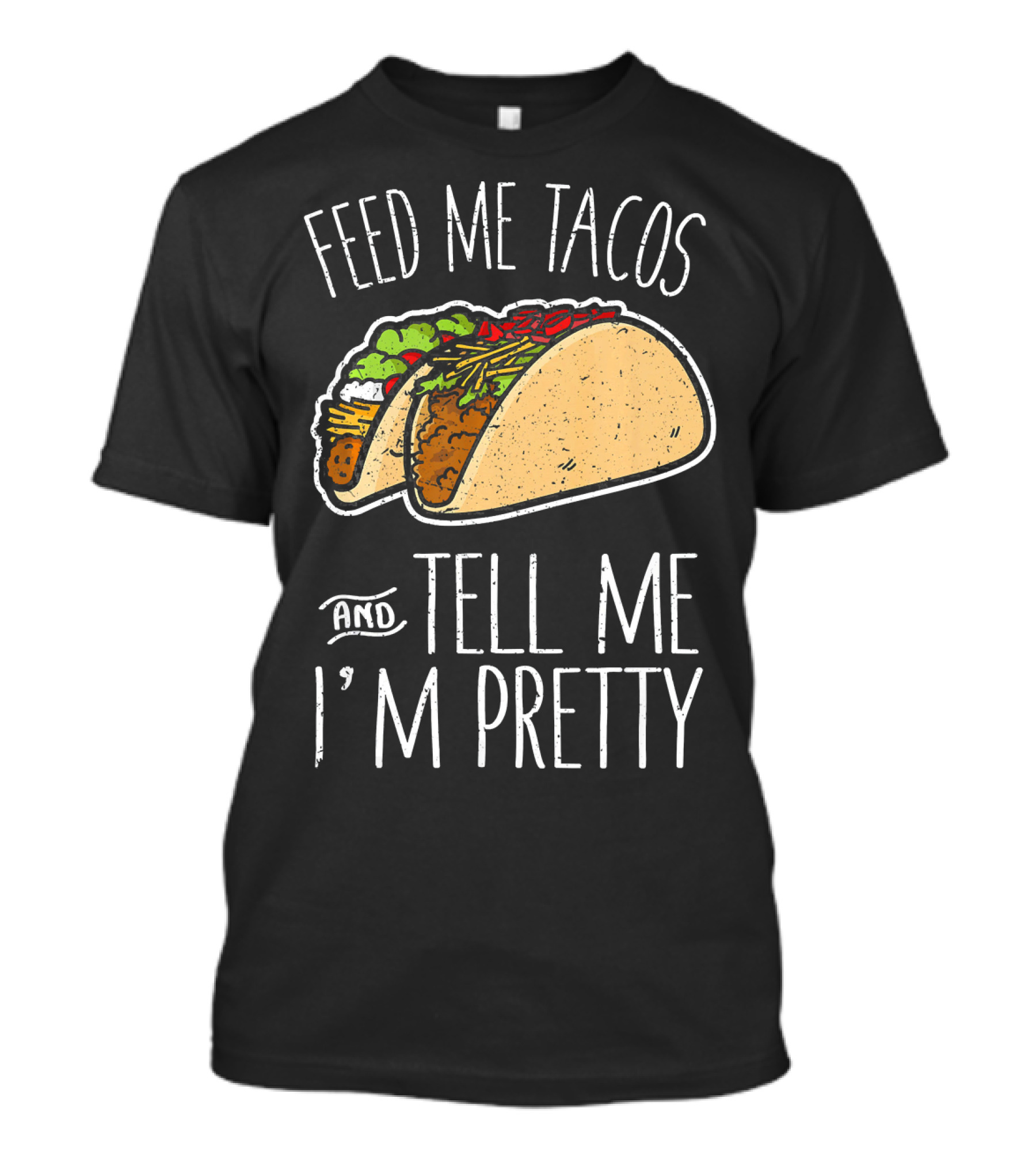 Feed Me Tacos And Tell Me I'm Pretty Mexican T-Shirt