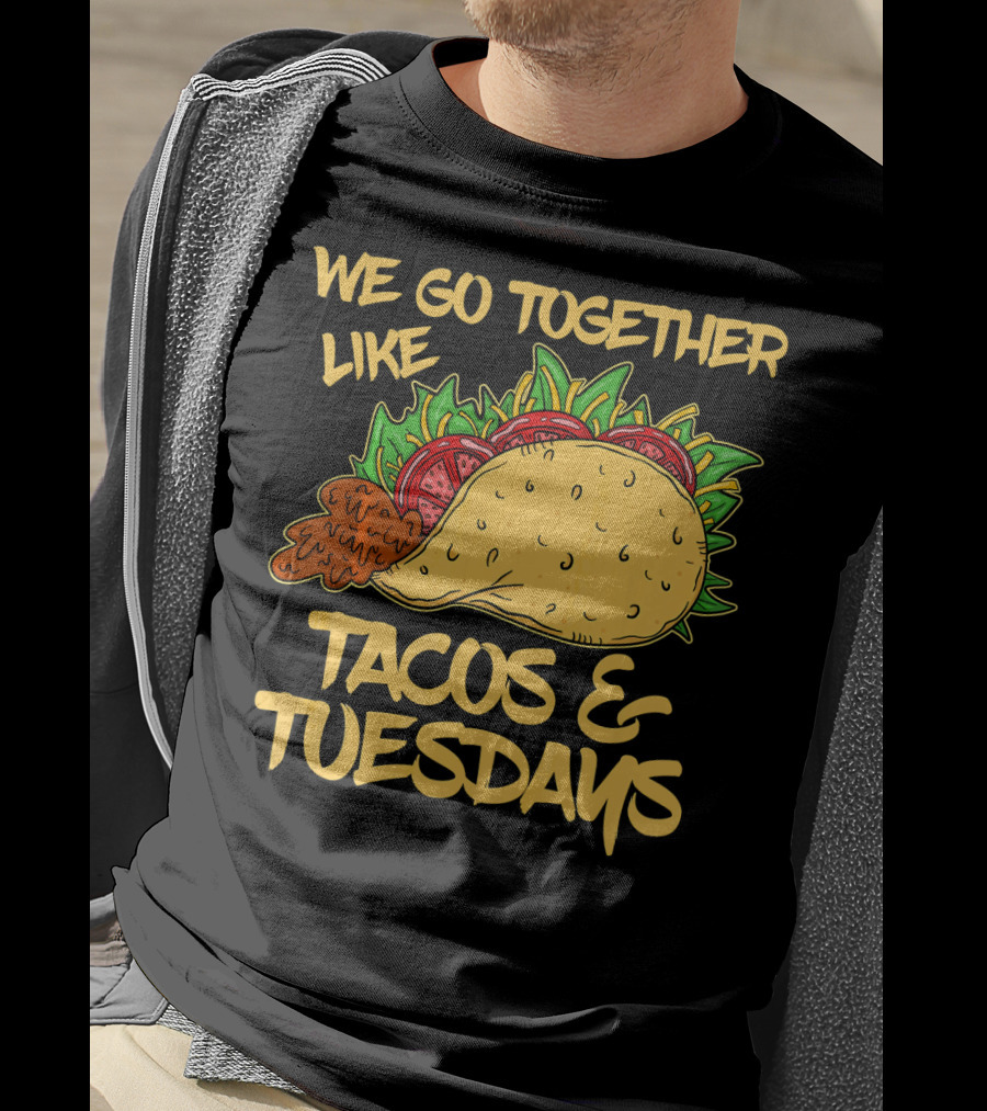 We Go Together Like Tacos And Tuesdays T-Shirt