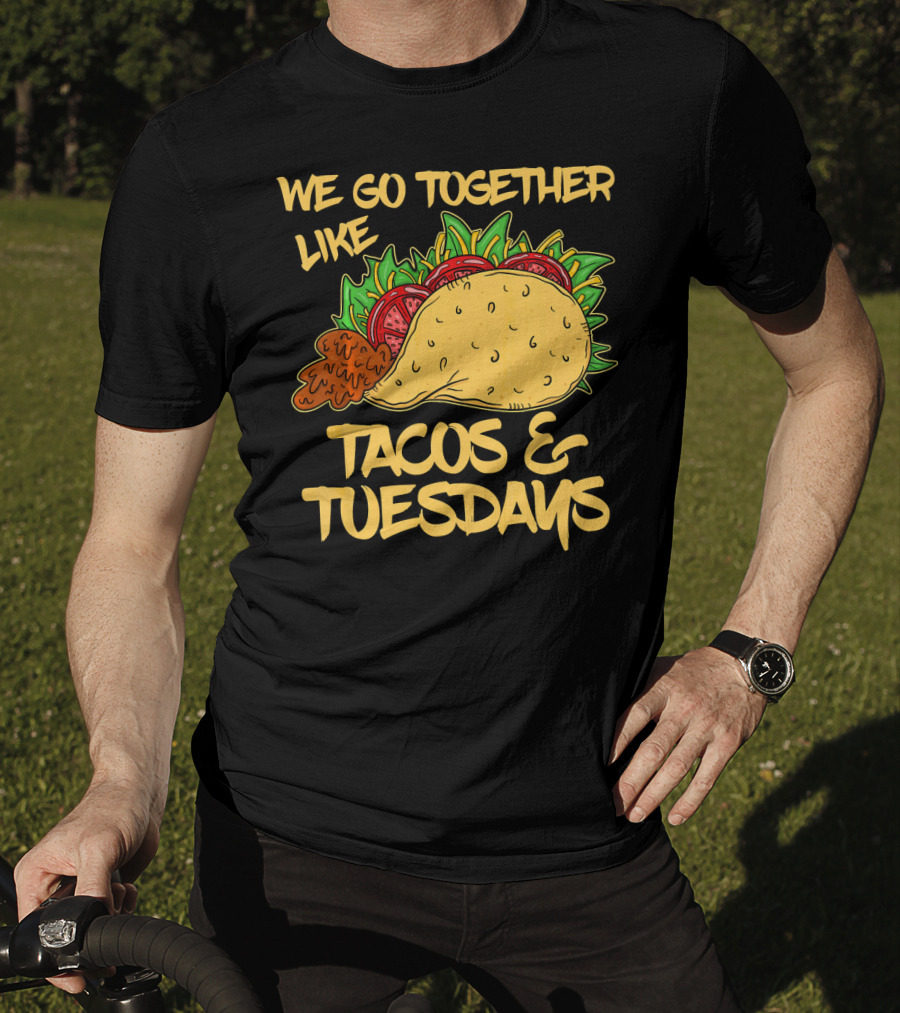 We Go Together Like Tacos And Tuesdays T-Shirt