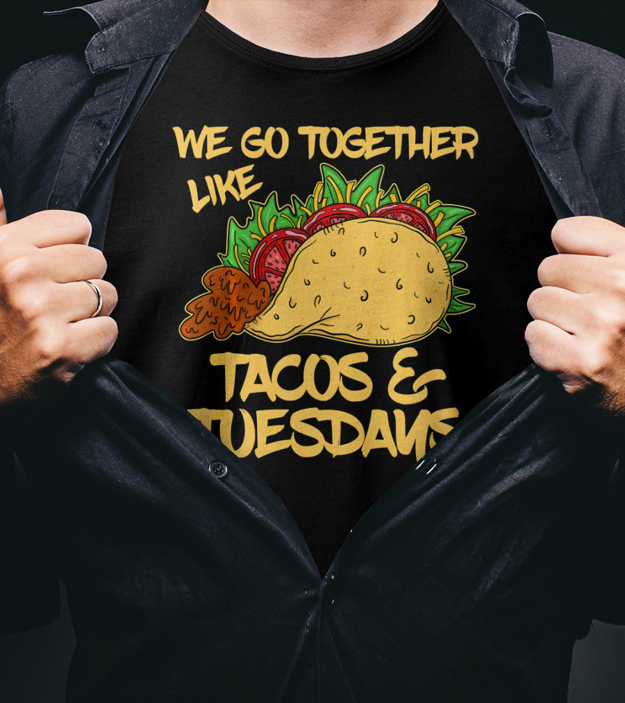 We Go Together Like Tacos And Tuesdays T-Shirt