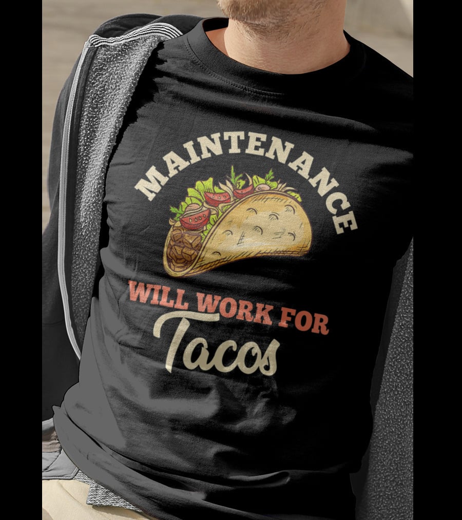 Maintenance Will Work For Tacos T-Shirt