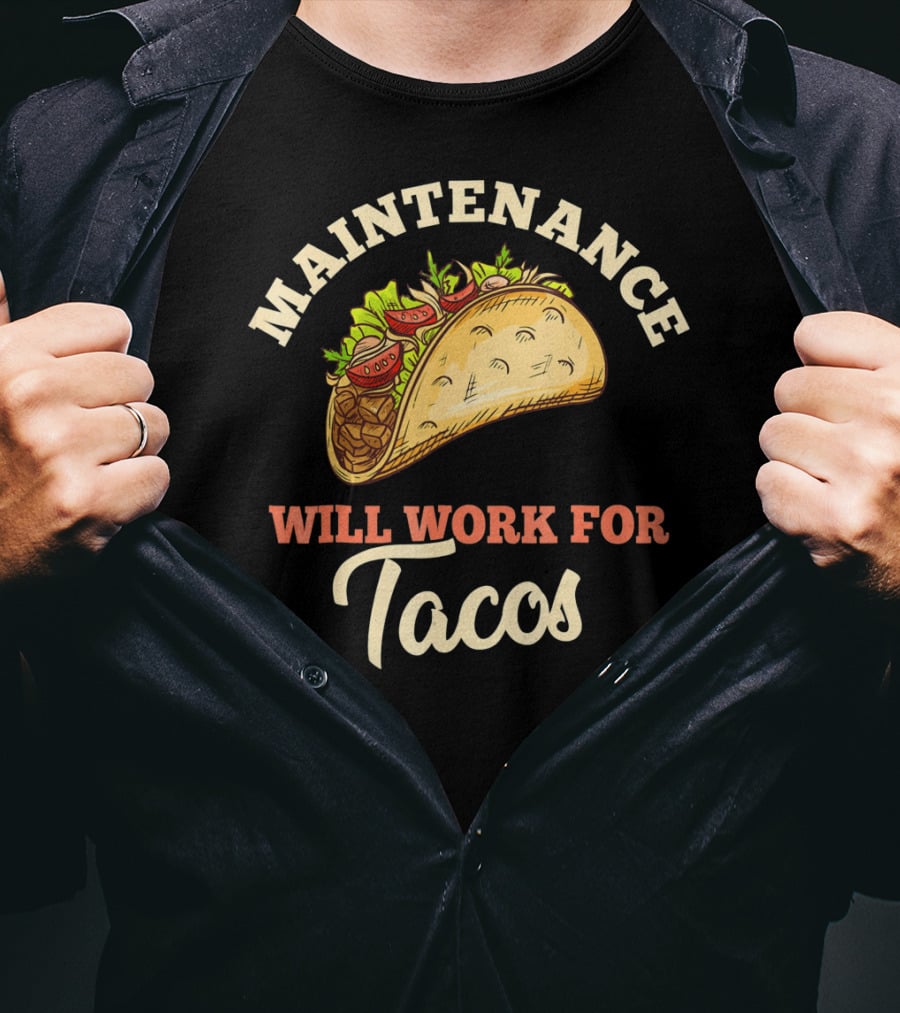Maintenance Will Work For Tacos T-Shirt