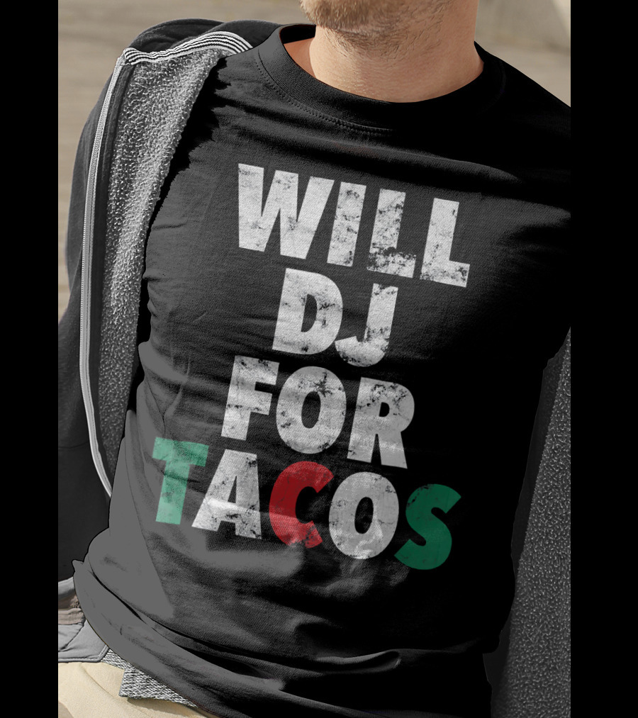 WILL DJ FOR TACOS Funny Hip Hop EDM Mexi Mexican Flag Colors T-Shirt